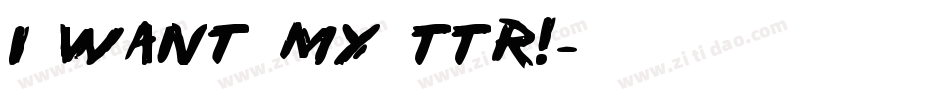 i want my TTR!字体转换